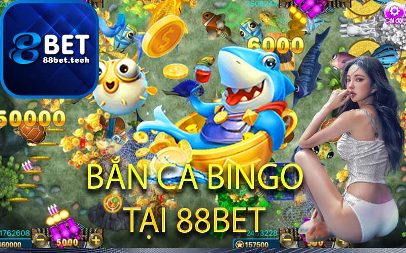 BẮN CÁ BINGO TẠI 88BET